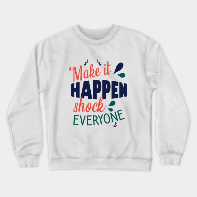 Make it happen shock everyone Crewneck Sweatshirt by cypryanus